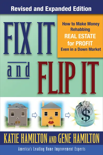 Fix It & Flip It: How to Make Money Rehabbing Real Estate for Profit Even in a Down Market Fix It & Flip It: How to Make Money Rehabbing Real Estate for Profit Even in a Down Market