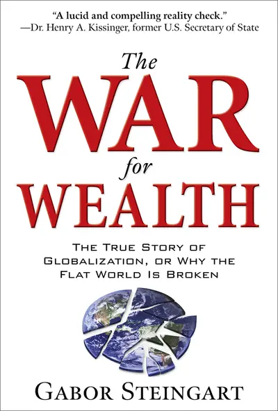 The War for Wealth: The True Story of Globalization, or Why the Flat World is Broken The War for Wealth: The True Story of Globalization, or Why the Flat World is Broken