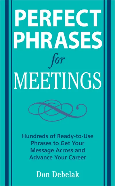 Perfect Phrases for Meetings Perfect Phrases for Meetings
