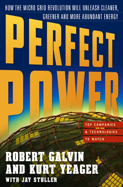 PERFECT POWER: How the Microgrid Revolution Will Unleash Cleaner, Greener, More Abundant Energy PERFECT POWER: How the Microgrid Revolution Will Unleash Cleaner, Greener, More Abundant Energy
