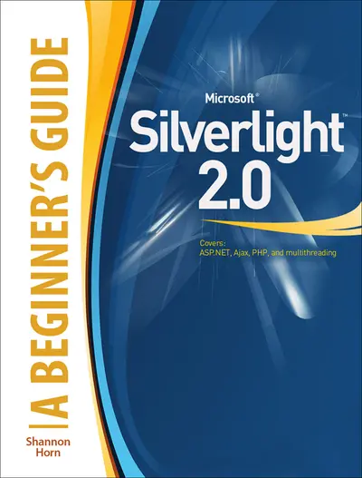 Microsoft Silverlight 3: A Beginner's Guide Microsoft Silverlight 3: A Beginner's Guide
