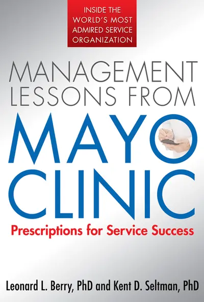Management Lessons from Mayo Clinic: Inside One of the World’s Most Admired Service Organizations Management Lessons from Mayo Clinic: Inside One of the World’s Most Admired Service Organizations