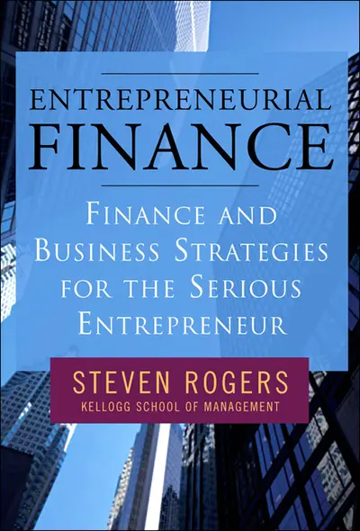Entrepreneurial Finance: Finance and Business Strategies for the Serious Entrepreneur Entrepreneurial Finance: Finance and Business Strategies for the Serious Entrepreneur