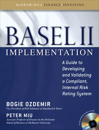 Basel II Implementation: A Guide to Developing and Validating a Compliant, Internal Risk Rating System Basel II Implementation: A Guide to Developing and Validating a Compliant, Internal Risk Rating System