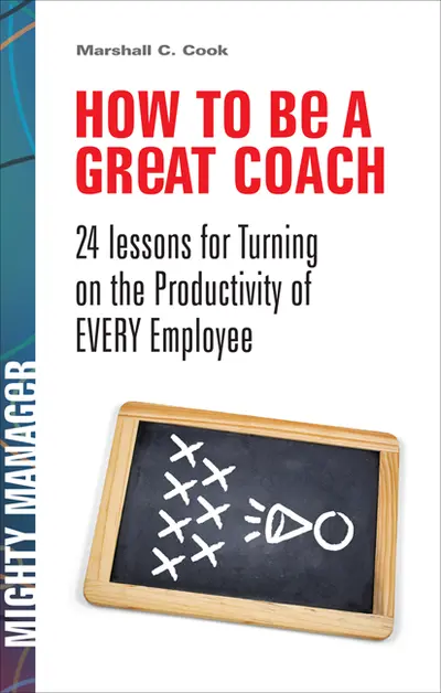 How to Be a Great Coach: 24 Lessons for Turning on the Productivity of Every Employee How to Be a Great Coach: 24 Lessons for Turning on the Productivity of Every Employee