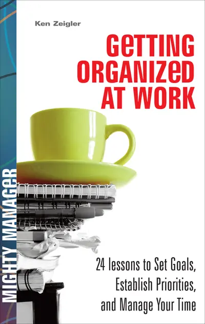 Getting Organized at Work: 24 Lessons for Setting Goals, Establishing Priorities, and Managing Your Time Getting Organized at Work: 24 Lessons for Setting Goals, Establishing Priorities, and Managing Your Time