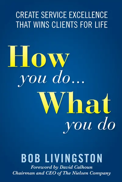 How You Do... What You Do: Create Service Excellence That Wins Clients For Life How You Do... What You Do: Create Service Excellence That Wins Clients For Life