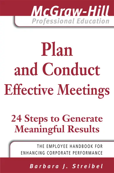 Plan and Conduct Effective Meetings: 24 Steps to Generate Meaningful Results Plan and Conduct Effective Meetings: 24 Steps to Generate Meaningful Results