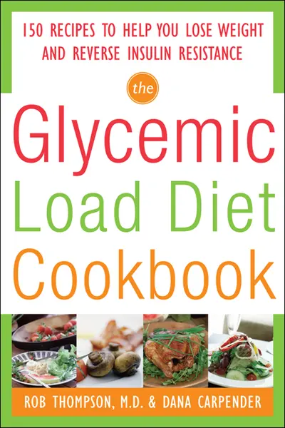 The Glycemic-Load Diet Cookbook: 150 Recipes to Help You Lose Weight and Reverse Insulin Resistance The Glycemic-Load Diet Cookbook: 150 Recipes to Help You Lose Weight and Reverse Insulin Resistance