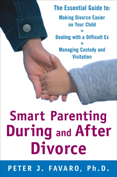Smart Parenting During and After Divorce: The Essential Guide to Making Divorce Easier on Your Child Smart Parenting During and After Divorce: The Essential Guide to Making Divorce Easier on Your Child