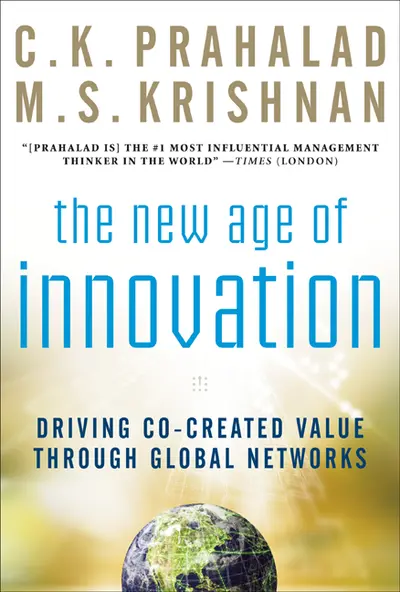 The New Age of Innovation: Driving Cocreated Value Through Global Networks The New Age of Innovation: Driving Cocreated Value Through Global Networks
