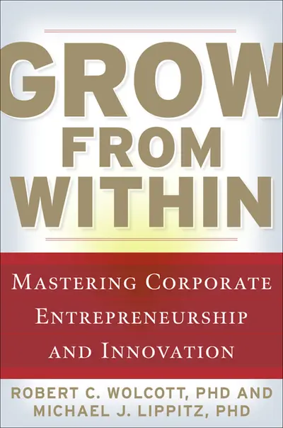 Grow from Within: Mastering Corporate Entrepreneurship and Innovation Grow from Within: Mastering Corporate Entrepreneurship and Innovation
