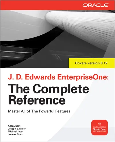JD Edwards EnterpriseOne, The Complete Reference JD Edwards EnterpriseOne, The Complete Reference