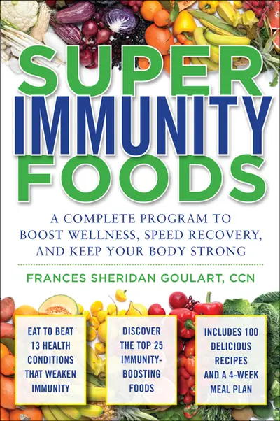 Super Immunity Foods: A Complete Program to Boost Wellness, Speed Recovery, and Keep Your Body Strong Super Immunity Foods: A Complete Program to Boost Wellness, Speed Recovery, and Keep Your Body Strong