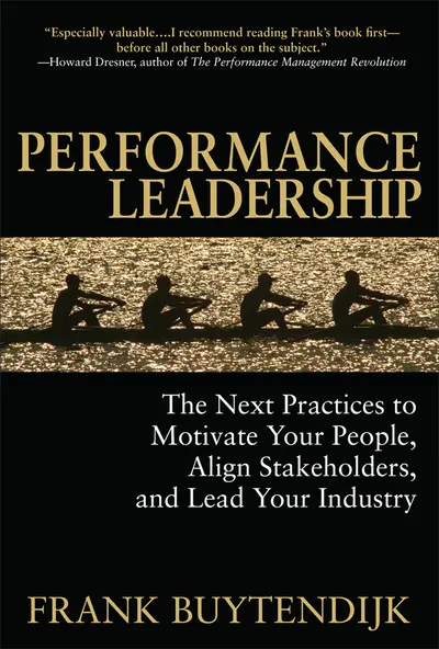 Performance Leadership: The Next Practices to Motivate Your People, Align Stakeholders, and Lead Your Industry Performance Leadership: The Next Practices to Motivate Your People, Align Stakeholders, and Lead Your Industry