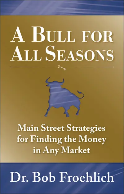 A Bull for All Seasons: Main Street Strategies for Finding the Money in Any Market A Bull for All Seasons: Main Street Strategies for Finding the Money in Any Market