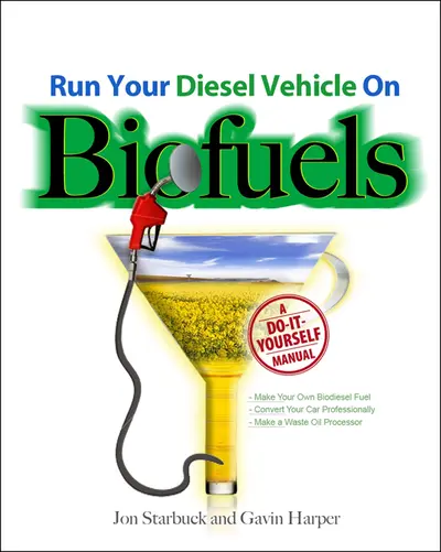 Run Your Diesel Vehicle on Biofuels: A Do-It-Yourself Manual Run Your Diesel Vehicle on Biofuels: A Do-It-Yourself Manual