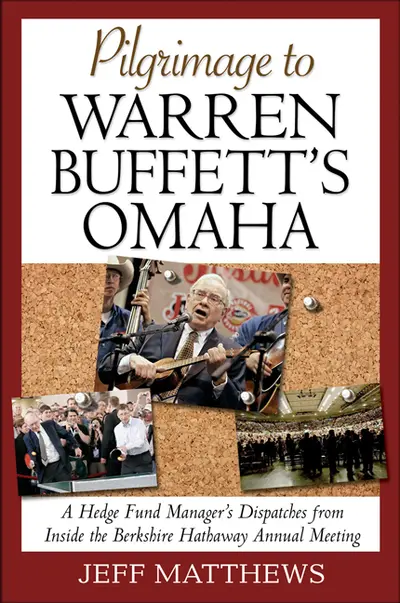 Pilgrimage to Warren Buffett's Omaha: A Hedge Fund Manager's Dispatches from Inside the Berkshire Hathaway Annual Meeting Pilgrimage to Warren Buffett's Omaha: A Hedge Fund Manager's Dispatches from Inside the Berkshire Hathaway Annual Meeting