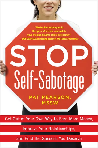Stop Self-Sabotage: Get Out of Your Own Way to Earn More Money, Improve Your Relationships, and Find the Success You Deserve Stop Self-Sabotage: Get Out of Your Own Way to Earn More Money, Improve Your Relationships, and Find the Success You Deserve