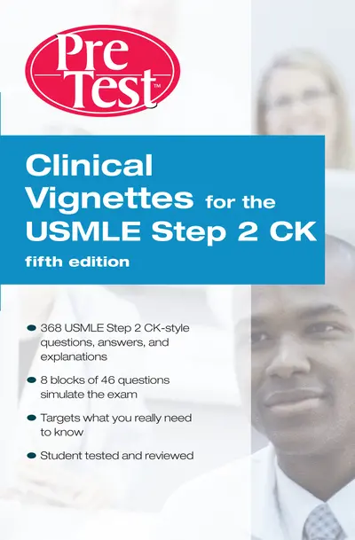 Clinical Vignettes for the USMLE Step 2 CK PreTest Self-Assessment & Review, 5th edition Clinical Vignettes for the USMLE Step 2 CK PreTest Self-Assessment & Review, 5th edition