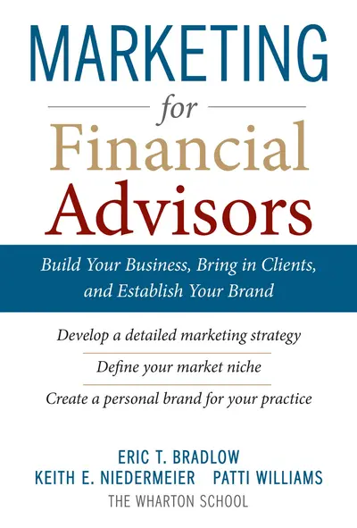 Marketing for Financial Advisors: Build Your Business by Establishing Your Brand, Knowing Your Clients and Creating a Marketing Plan Marketing for Financial Advisors: Build Your Business by Establishing Your Brand, Knowing Your Clients and Creating a Marketing Plan