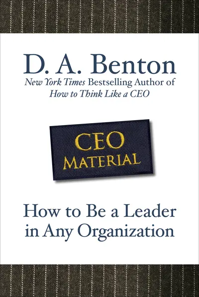 CEO Material: How to Be a Leader in Any Organization CEO Material: How to Be a Leader in Any Organization