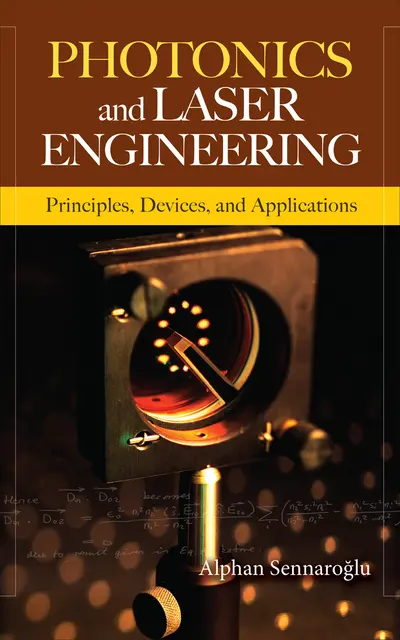 Photonics and Laser Engineering: Principles, Devices, and Applications Photonics and Laser Engineering: Principles, Devices, and Applications