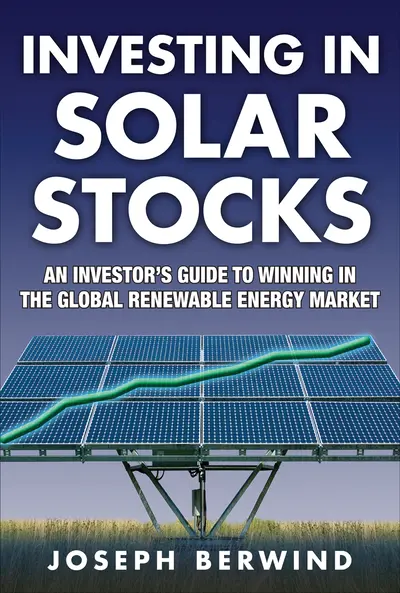 Investing in Solar Stocks: What You Need to Know to Make Money in the Global Renewable Energy Market Investing in Solar Stocks: What You Need to Know to Make Money in the Global Renewable Energy Market
