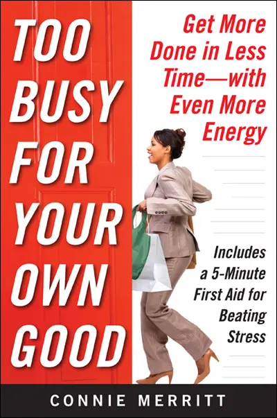 Too Busy for Your Own Good: Get More Done in Less Time—With Even More Energy Too Busy for Your Own Good: Get More Done in Less Time—With Even More Energy