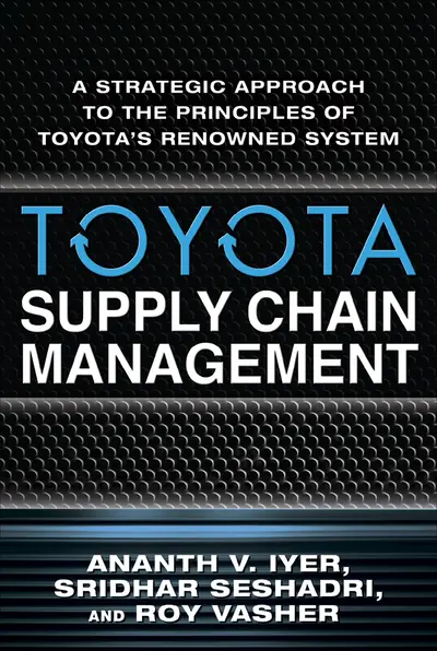 Toyota Supply Chain Management: A Strategic Approach to the Principles of Toyota's Renowned System Toyota Supply Chain Management: A Strategic Approach to the Principles of Toyota's Renowned System