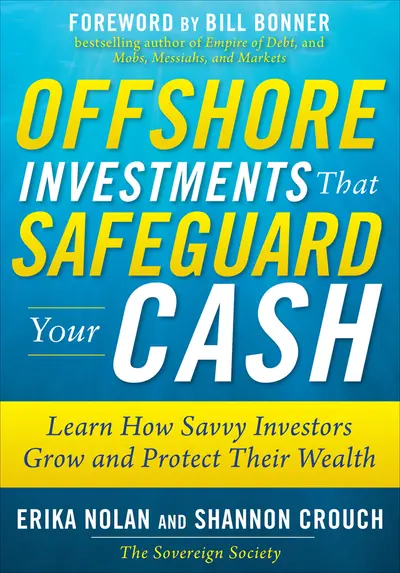 Offshore Investments that Safeguard Your Cash: Learn How Savvy Investors Grow and Protect Their Wealth Offshore Investments that Safeguard Your Cash: Learn How Savvy Investors Grow and Protect Their Wealth