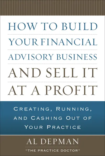 How to Build Your Financial Advisory Business and Sell It at a Profit How to Build Your Financial Advisory Business and Sell It at a Profit