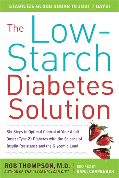 The Low-Starch Diabetes Solution: Six Steps to Optimal Control of Your Adult-Onset (Type 2) Diabetes The Low-Starch Diabetes Solution: Six Steps to Optimal Control of Your Adult-Onset (Type 2) Diabetes
