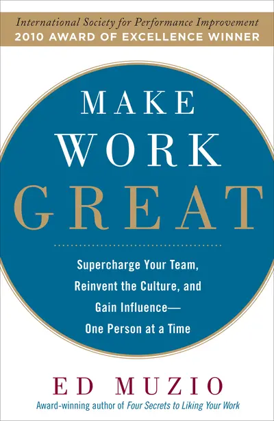 Make Work Great: Super Charge Your Team, Reinvent the Culture, and Gain Influence One Person at a Time Make Work Great: Super Charge Your Team, Reinvent the Culture, and Gain Influence One Person at a Time