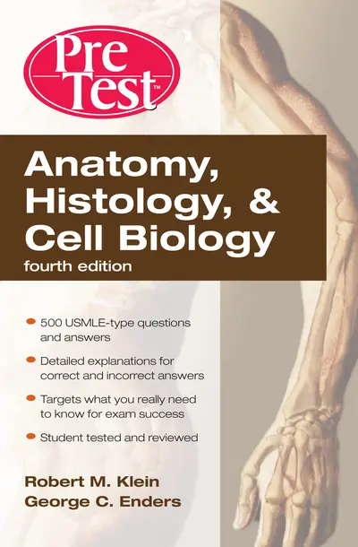Anatomy, Histology, & Cell Biology: PreTest Self-Assessment & Review, Fourth Edition Anatomy, Histology, & Cell Biology: PreTest Self-Assessment & Review, Fourth Edition
