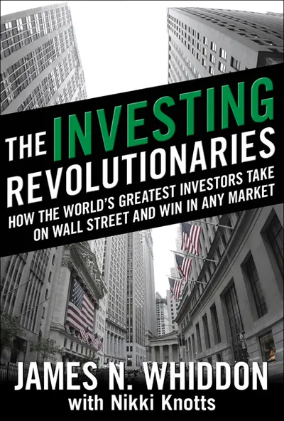The Investing Revolutionaries: How the World's Greatest Investors Take on Wall Street and Win in Any Market The Investing Revolutionaries: How the World's Greatest Investors Take on Wall Street and Win in Any Market