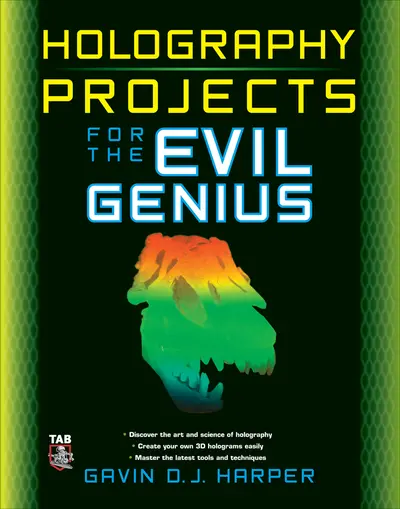 Holography Projects for the Evil Genius Holography Projects for the Evil Genius