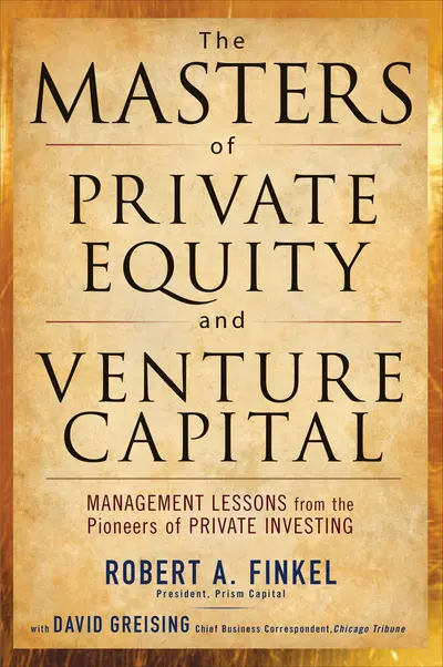 The Masters of Private Equity and Venture Capital The Masters of Private Equity and Venture Capital