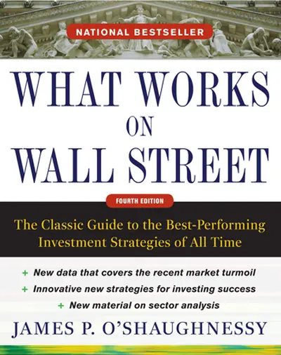 What Works on Wall Street, Fourth Edition: The Classic Guide to the Best-Performing Investment Strategies of All Time What Works on Wall Street, Fourth Edition: The Classic Guide to the Best-Performing Investment Strategies of All Time