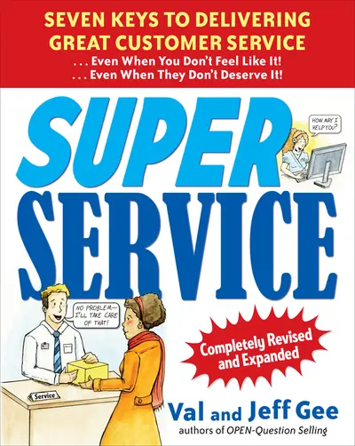 Super Service: Seven Keys to Delivering Great Customer Service...Even When You Don't Feel Like It!...Even When They Don't Deserve It!, Completely Revised and Expanded Super Service: Seven Keys to Delivering Great Customer Service...Even When You Don't Feel Like It!...Even When They Don't Deserve It!, Completely Revised and Expanded