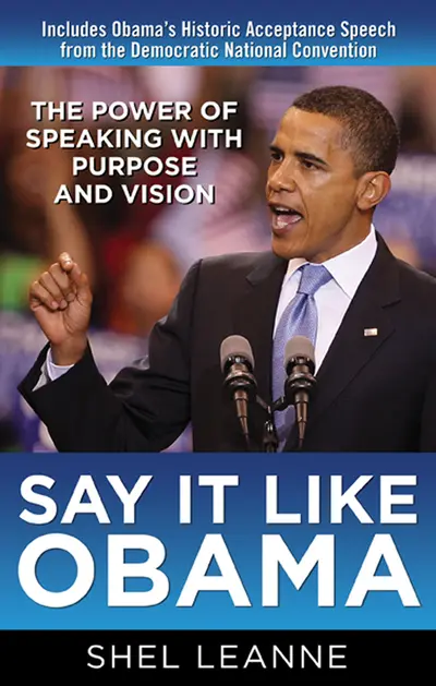 Say It Like Obama: The Power of Speaking with Purpose and Vision Say It Like Obama: The Power of Speaking with Purpose and Vision