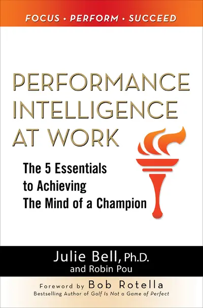 Performance Intelligence at Work: The 5 Essentials to Achieving The Mind of a Champion Performance Intelligence at Work: The 5 Essentials to Achieving The Mind of a Champion