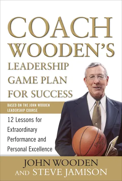 Coach Wooden's Leadership Game Plan for Success: 12 Lessons for Extraordinary Performance and Personal Excellence Coach Wooden's Leadership Game Plan for Success: 12 Lessons for Extraordinary Performance and Personal Excellence