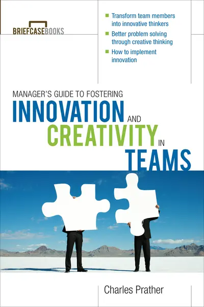 The Manager's Guide to Fostering Innovation and Creativity in Teams The Manager's Guide to Fostering Innovation and Creativity in Teams