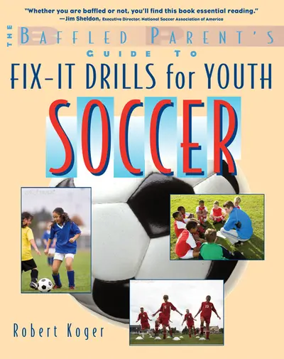 The Baffled Parent's Guide to Fix-It Drills for Youth Soccer The Baffled Parent's Guide to Fix-It Drills for Youth Soccer