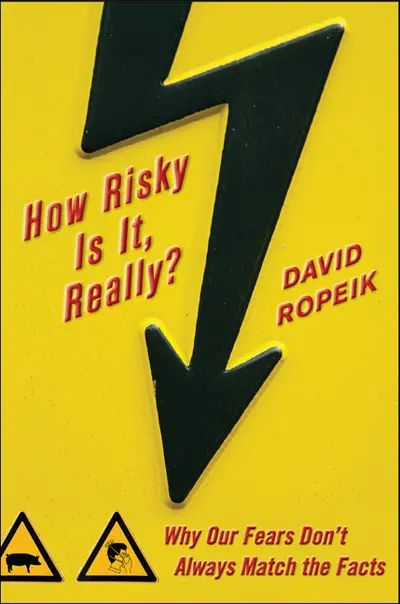 How Risky Is It, Really?: Why Our Fears Don't Always Match the Facts How Risky Is It, Really?: Why Our Fears Don't Always Match the Facts