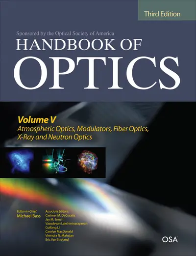 Handbook of Optics, Third Edition Volume V: Atmospheric Optics, Modulators, Fiber Optics, X-Ray and Neutron Optics Handbook of Optics, Third Edition Volume V: Atmospheric Optics, Modulators, Fiber Optics, X-Ray and Neutron Optics