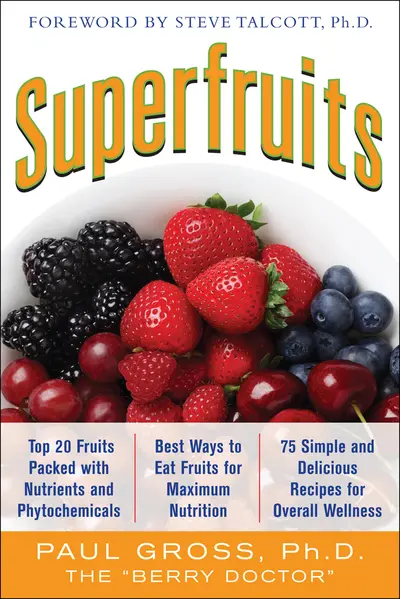 Superfruits: (Top 20 Fruits Packed with Nutrients and Phytochemicals, Best Ways to Eat Fruits for Maximum Nutrition, and 75 Simple and Delicious Recipes for Overall Wellness) Superfruits: (Top 20 Fruits Packed with Nutrients and Phytochemicals, Best Ways to Eat Fruits for Maximum Nutrition, and 75 Simple and Delicious Recipes for Overall Wellness)