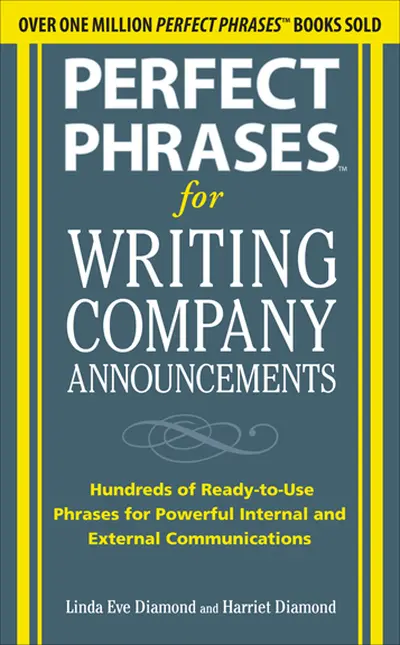 Perfect Phrases for Writing Company Announcements: Hundreds of Ready-to-Use Phrases for Powerful Internal and External Communications Perfect Phrases for Writing Company Announcements: Hundreds of Ready-to-Use Phrases for Powerful Internal and External Communications