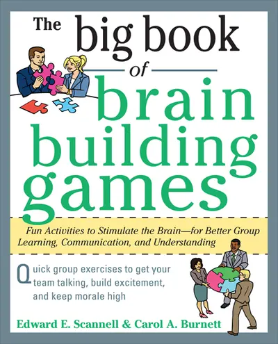 The Big Book of Brain-Building Games: Fun Activities to Stimulate the Brain for Better Learning, Communication and Teamwork The Big Book of Brain-Building Games: Fun Activities to Stimulate the Brain for Better Learning, Communication and Teamwork